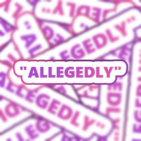 "Allegedly" Sticker